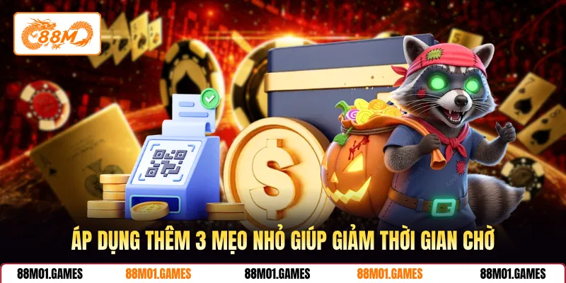 Áp dụng thêm 3 mẹo nhỏ giúp giảm thời gian chờ