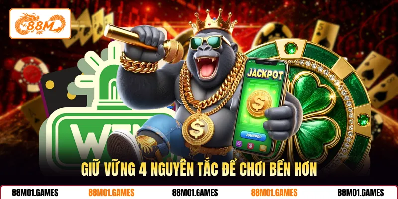 Giữ vững 4 nguyên tắc để chơi bền hơn