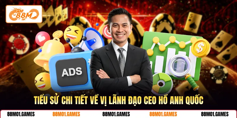 Tiểu sử chi tiết về vị lãnh đạo CEO Hồ Anh Quốc
